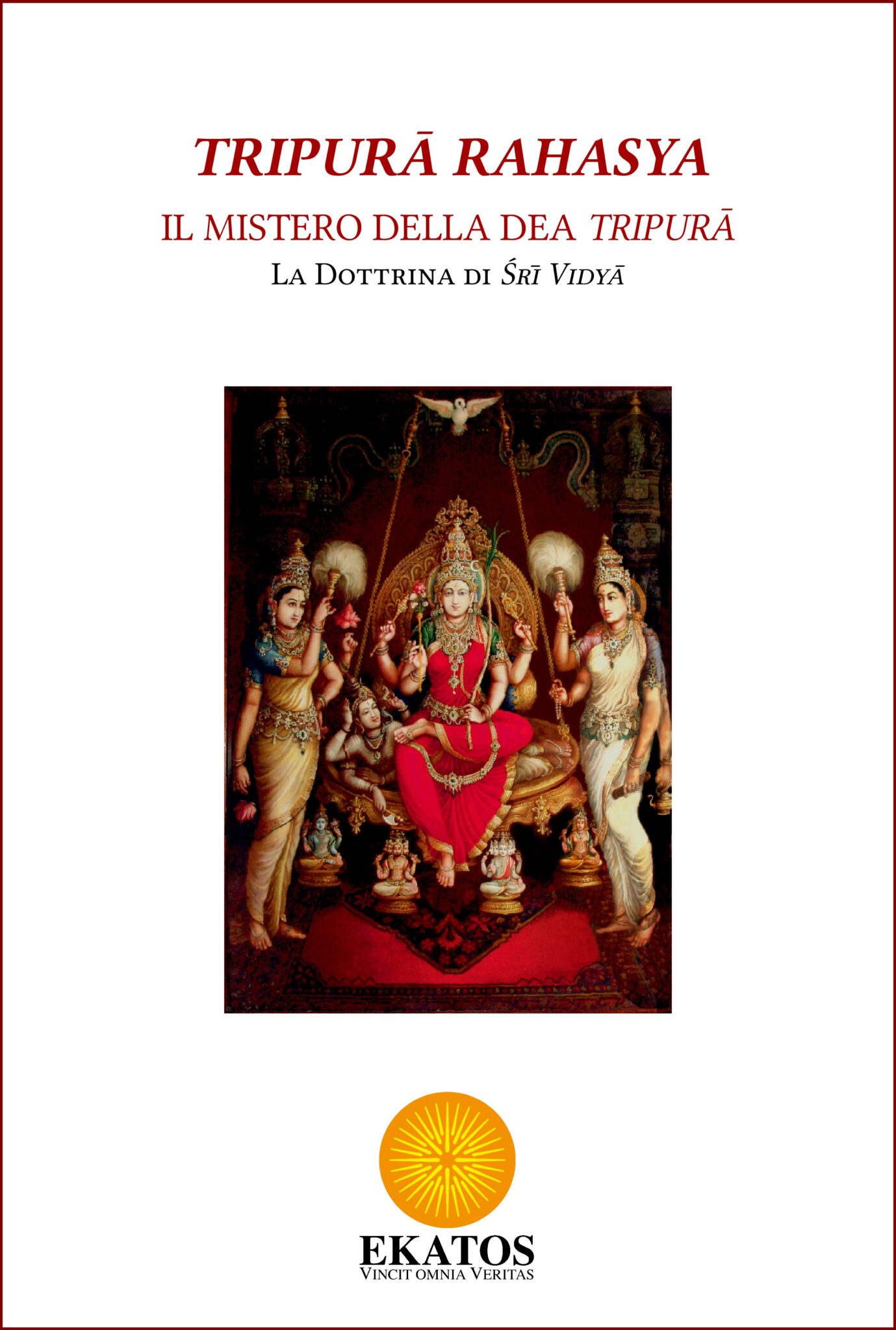 Tripurā Rahasya – Il Mistero Della Dea Tripurā – Ekatos Edizioni